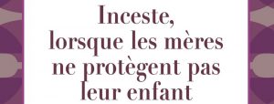 Titre de l'ouvrage : Inceste, lorsque les mères ne protègent pas leur enfant.