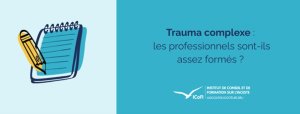 Traumatisme complexe : les professionnels sont-ils suffisamment formés ?